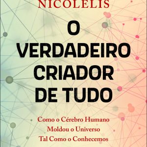 O Verdadeiro Criador de Tudo: Como o Cérebro Humano Moldou o Universo Tal Como o Conhecemos