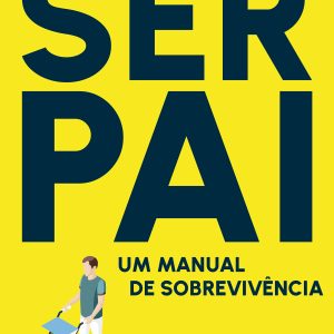 Ser Pai: Um Manual de Sobrevivência