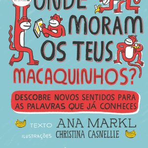 Onde Moram os Teus Macaquinhos? Descobre novos sentidos para as palavras que já conheces