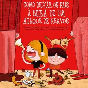 Como deixar os pais à beira de um ataque de nervos