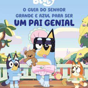Bluey: O Guia do Senhor Grande e Azul para ser um Pai Genial